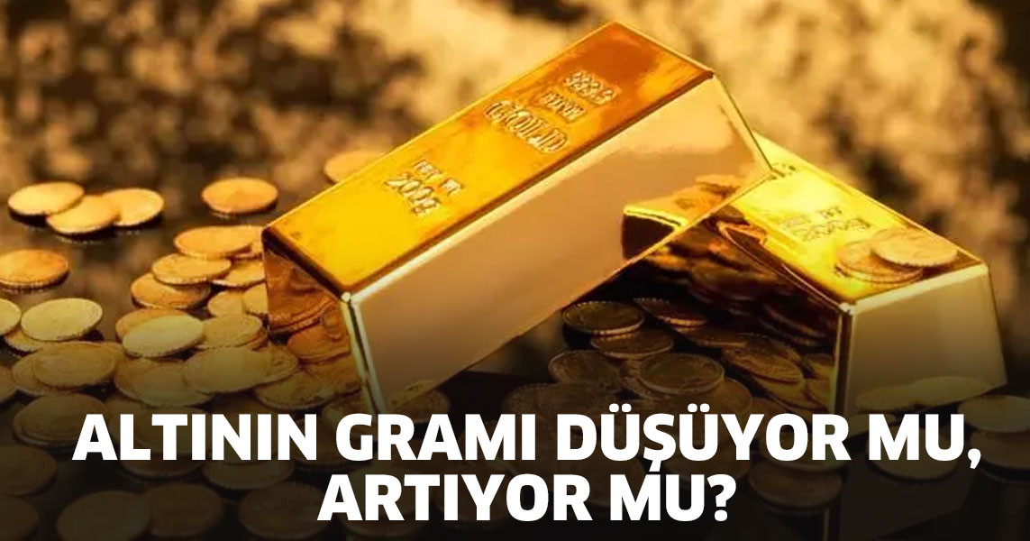 Altının gramı düşüyor mu, artıyor mu?