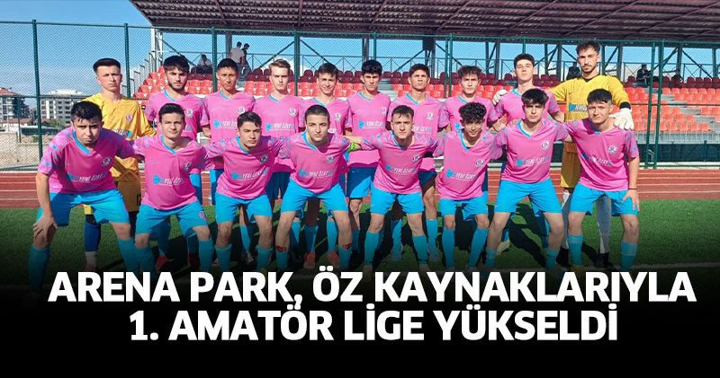 Arena Park, öz kaynaklarıyla 1. Amatör Lige yükseldi