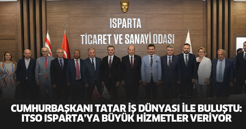 Cumhurbaşkanı Tatar İş Dünyası İle Buluştu: Itso Isparta’ya Büyük Hizmetler Veriyor