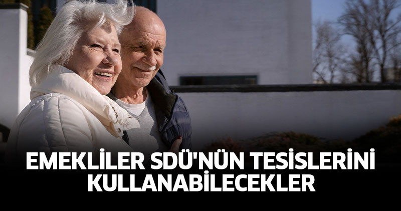 Emekliler SDÜ'nün tesislerini kullanabilecekler