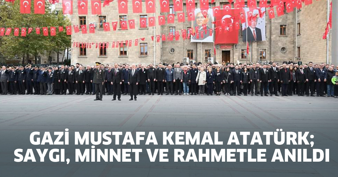 Gazi Mustafa Kemal Atatürk; Saygı, Minnet Ve Rahmetle Anıldı