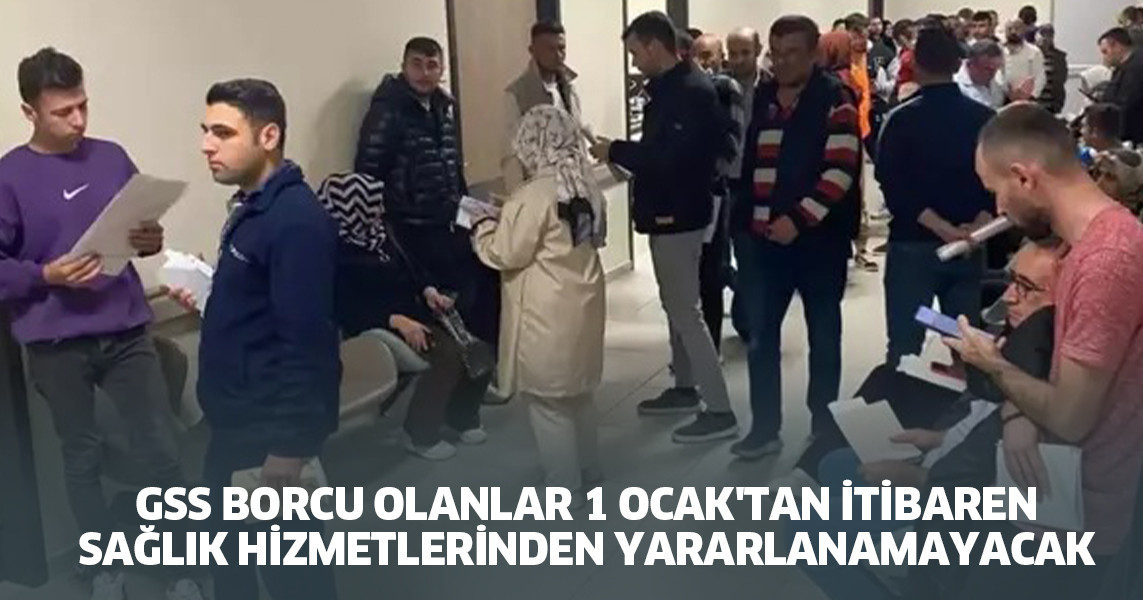 GSS borcu olanlar 1 Ocak'tan itibaren sağlık hizmetlerinden yararlanamayacak