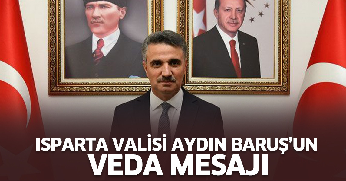 Isparta Valisi Aydın Baruş’un Veda Mesajı