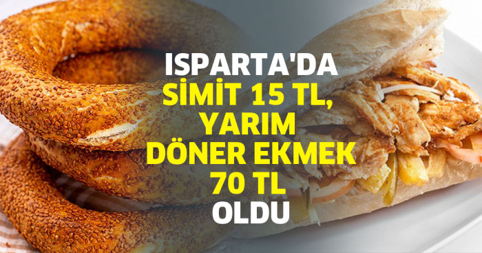 Isparta'da simit 15, yarım döner ekmek 70 TL oldu