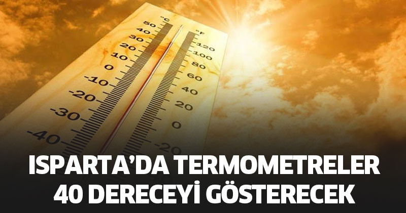 Isparta’da Termometreler 40 Dereceyi Gösterecek