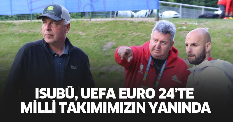 ISUBÜ, UEFA Euro 24’te Milli Takımımızın Yanında