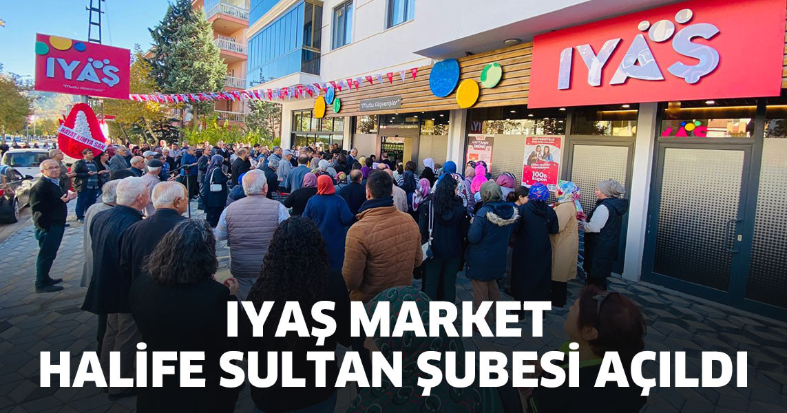 Iyaş Market Halife Sultan Şubesi Açıldı