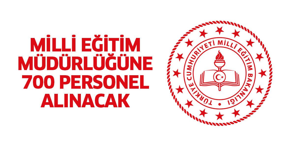 Milli Eğitim Müdürlüğüne 700 personel alınacak