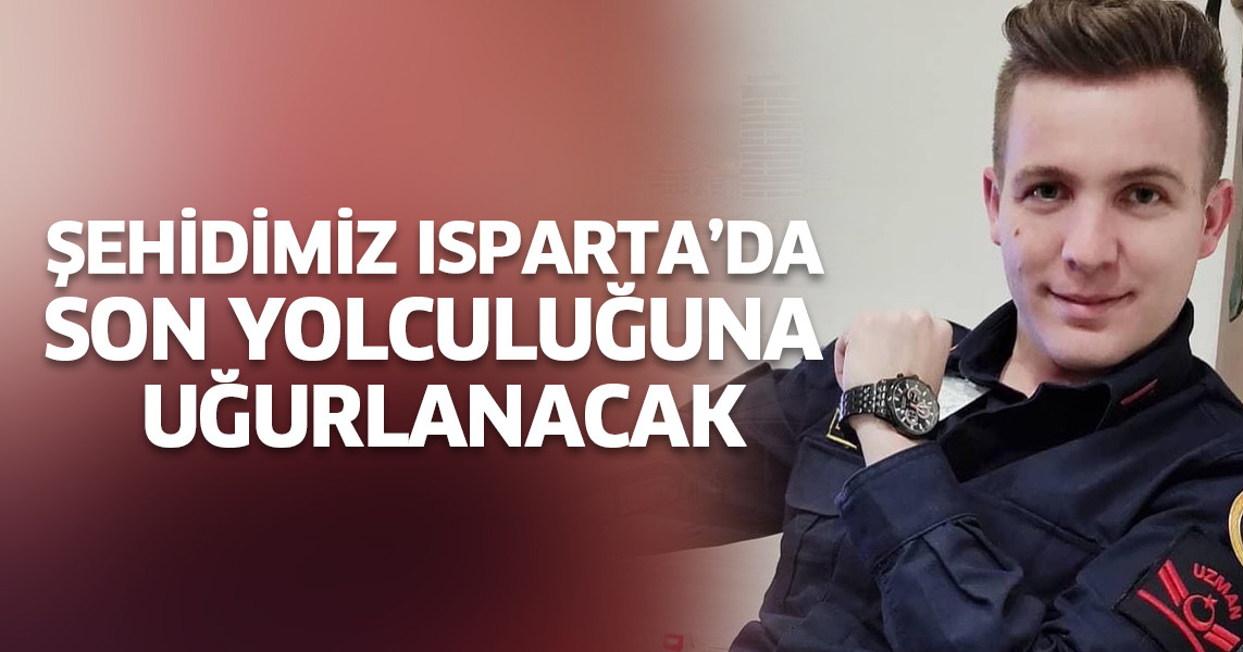 Şehidimiz Isparta’da son yolculuğuna uğurlanacak