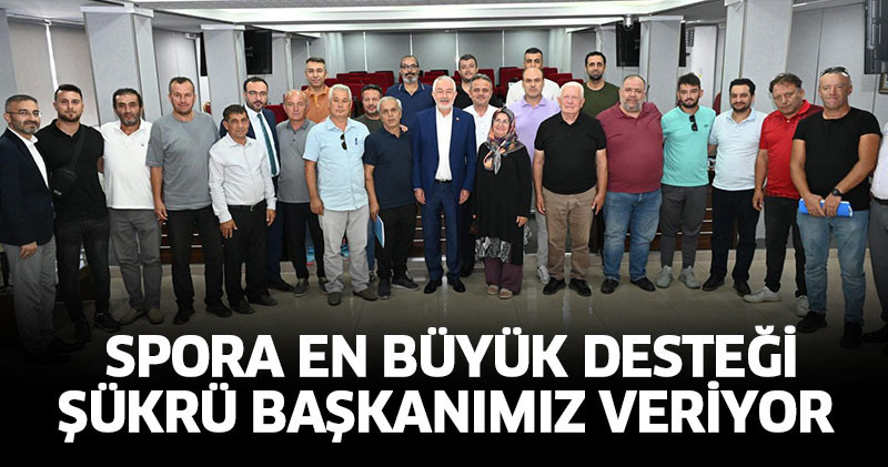 Spora en büyük desteği Şükrü başkanımız veriyor