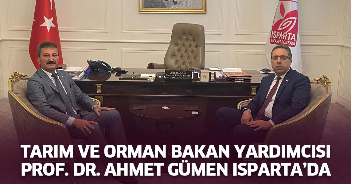 Tarım ve Orman Bakan Yardımcısı Prof. Dr. Ahmet Gümen Isparta’da