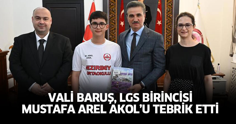 Vali Baruş, LGS Birincisi Mustafa Arel Akol’u Tebrik Etti