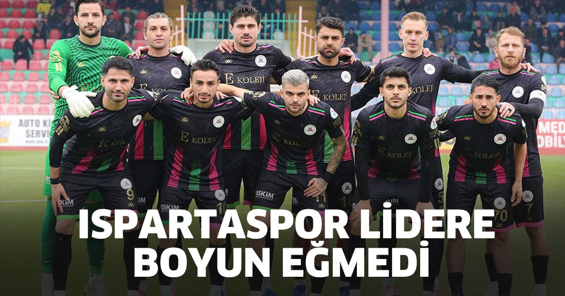 ISPARTASPOR LİDERE BOYUN EĞMEDİ 