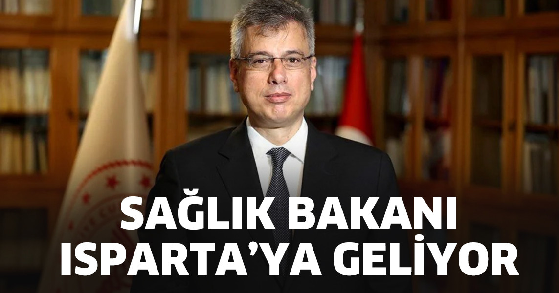 Sağlık Bakanı Isparta’ya geliyor