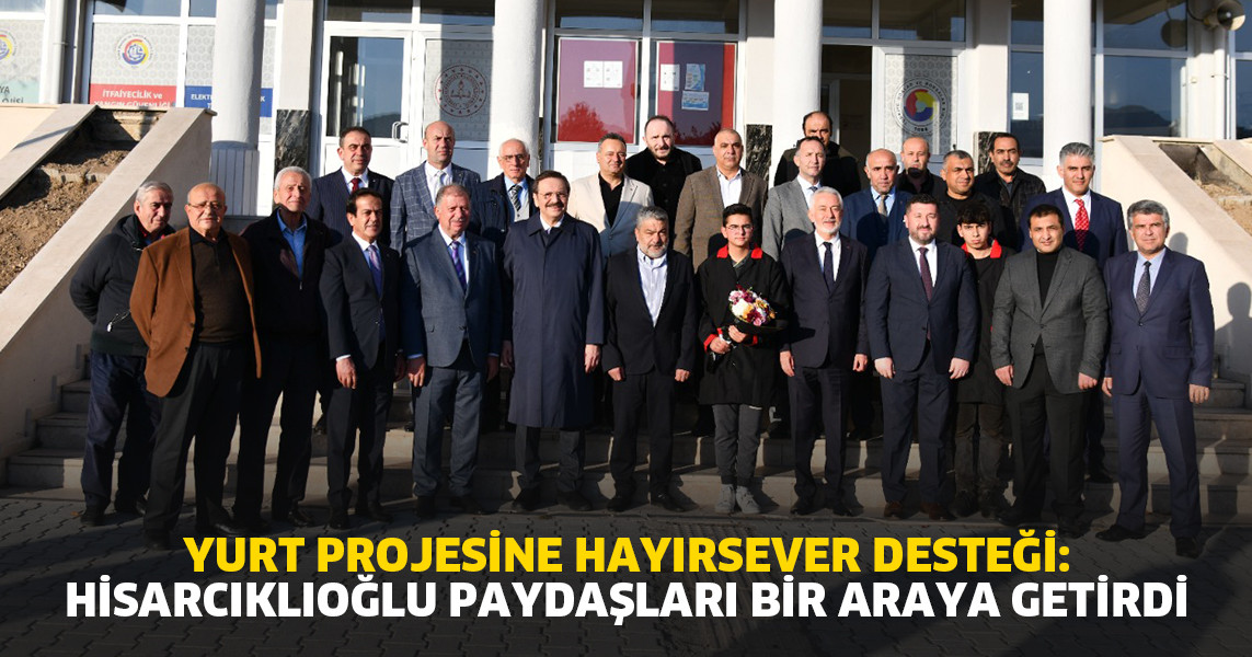 Yurt Projesine Hayırsever Desteği: Hisarcıklıoğlu Paydaşları Bir Araya Getirdi