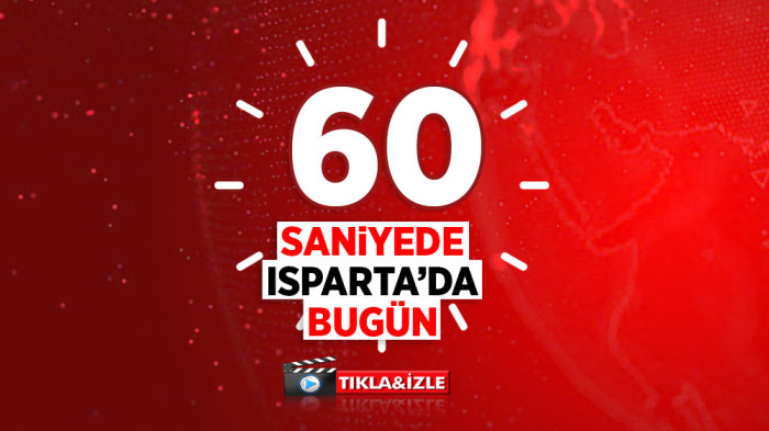 30 04 2024 60 SANİYE BUGÜNÜN ISPARTA GÜNDEMİ