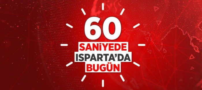 01 06 2024 60 SANİYE BUGÜNÜN ISPARTA GÜNDEMİ