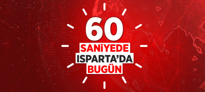 04 06 2024 60 SANİYE BUGÜNÜN ISPARTA GÜNDEMİ